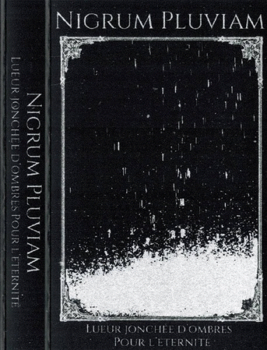 Nigrum Pluviam : Lueur Jonchée d'Ombres pour l'Eternité